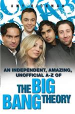 independent, amazing, unofficial A-Z of The Big Bang Theory