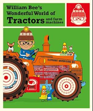 William Bee's Wonderful World of Tractors and Farm Machines