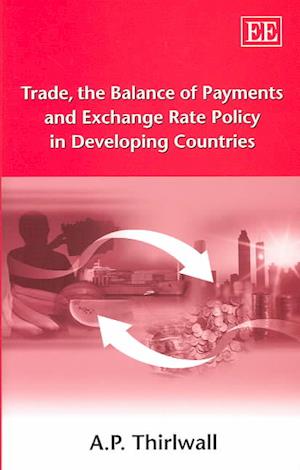 Trade, the Balance of Payments and Exchange Rate Policy in Developing Countries