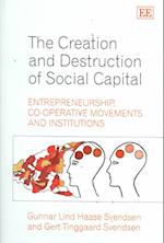 The Creation and Destruction of Social Capital