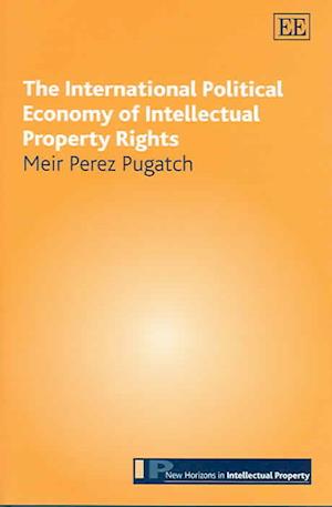 The International Political Economy of Intellectual Property Rights