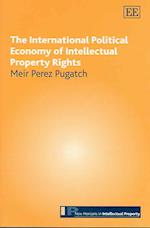 The International Political Economy of Intellectual Property Rights