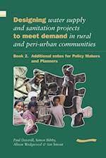 Designing Water Supply and Sanitation Projects to Meet Demand in Rural and Peri-Urban Communities: Book 2. Additional notes for policy makers and planners
