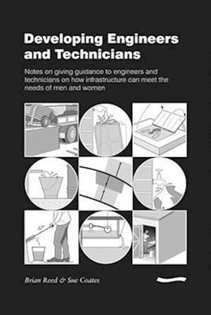 Developing Engineers and Technicians: Notes on giving guidance to engineers and technicians on how infrastructure can meet the needs of men and women