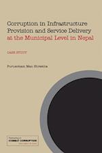 Corruption in Infrastructure Provision and Service Delivery at the Municipal Level in Nepal