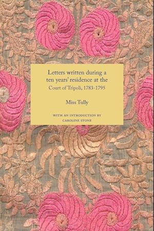 Letters Written During a Ten Year's Residence at the Court of Tripoli, 1783-1795 (1816)