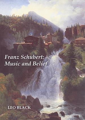 Franz Schubert: Music and Belief