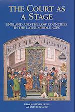 The Court as a Stage: England and the Low Countries in the Later Middle Ages