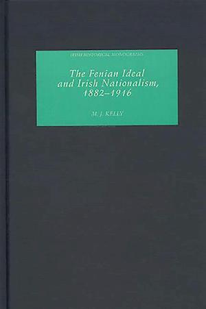 The Fenian Ideal and Irish Nationalism, 1882-1916