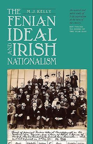 The Fenian Ideal and Irish Nationalism, 1882-1916