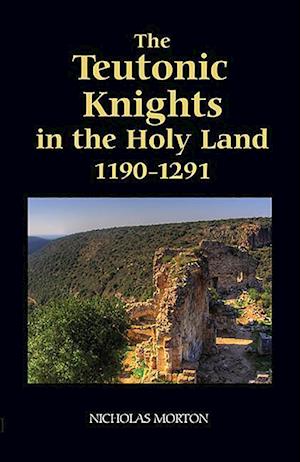 The Teutonic Knights in the Holy Land, 1190-1291