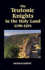 The Teutonic Knights in the Holy Land, 1190-1291