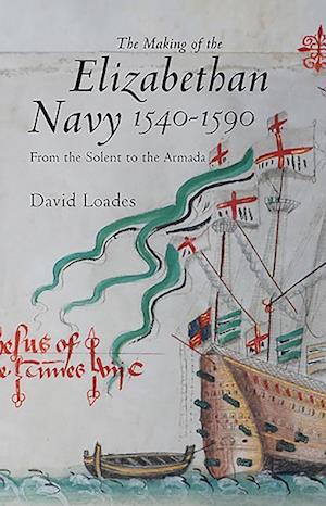 The Making of the Elizabethan Navy 1540-1590