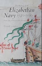 The Making of the Elizabethan Navy 1540-1590