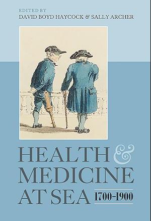 Health and Medicine at Sea, 1700-1900