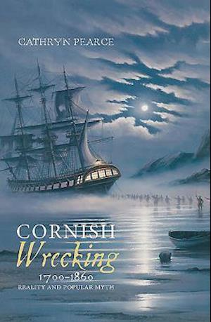 Cornish Wrecking, 1700-1860: Reality and Popular Myth