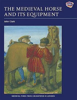 The Medieval Horse and its Equipment, c.1150-1450