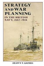 Strategy and War Planning in the British Navy, 1887-1918