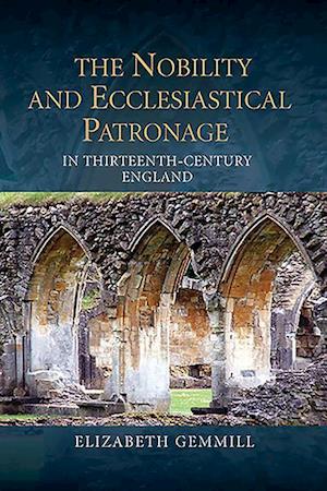 The Nobility and Ecclesiastical Patronage in Thirteenth-Century England