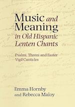 Music and Meaning in Old Hispanic Lenten Chants: Psalmi, Threni and the Easter Vigil Canticles