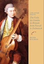 Life After Death: The Viola da Gamba in Britain from Purcell to Dolmetsch
