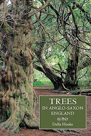 Trees in Anglo-Saxon England: Literature, Lore and Landscape