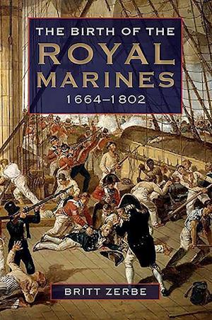 The Birth of the Royal Marines, 1664-1802