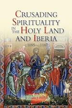 Crusading Spirituality in the Holy Land and Iberia, c.1095-c.1187