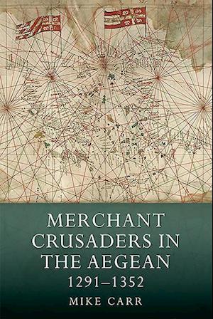 Merchant Crusaders in the Aegean, 1291-1352