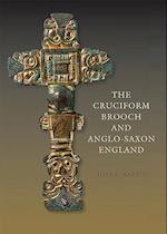The Cruciform Brooch and Anglo-Saxon England