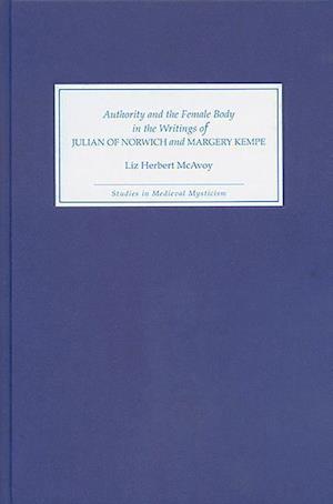 Authority and the Female Body in the Writings of Julian of Norwich and Margery Kempe