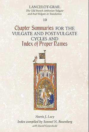 Lancelot-Grail 10: Chapter Summaries for the Vulgate and Post-Vulgate Cycles and Index of Proper Names