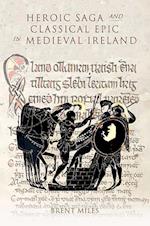 Miles, B: Heroic Saga and Classical Epic in Medieval Ireland