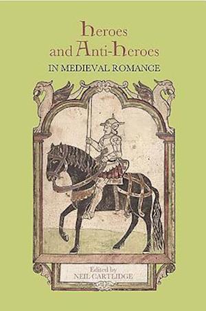 Heroes and Anti-Heroes in Medieval Romance