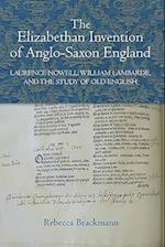 The Elizabethan Invention of Anglo-Saxon England