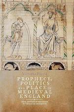 Prophecy, Politics and Place in Medieval England
