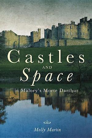 Castles and Space in Malory's Morte Darthur