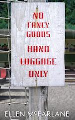 No Fancy Goods, Hand Luggage Only