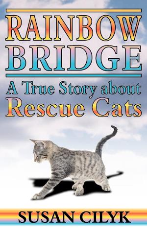 Rainbow Bridge, a True Story about Rescue Cats
