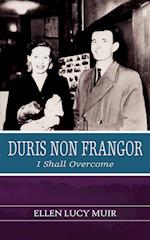 Duris Non Frangor - I Shall Overcome