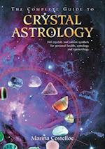 Complete Guide to Crystal Astrology : 360 Crystals and Sabian Symbols for Personal Health Astrology and Numerology