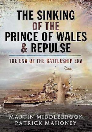 Sinking of the Prince of Wales & Repulse: The End of the Battleship Era