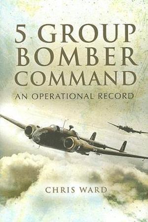 5 Group Bomber Command: An Operational Record