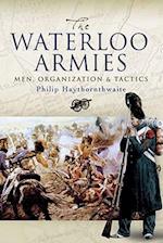 Waterloo Armies, The: Men, Organization and Tactics