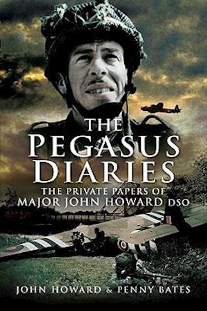 Pegasus Diaries: The Private Papers of Major John Horward DSO