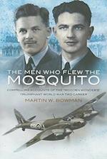 Men Who Flew the Mosquito: Compelling Account of the 'Wooden Wonders' Triumphant World War 2 Career