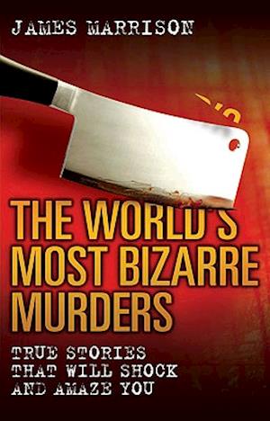 World's Most Bizarre Murders