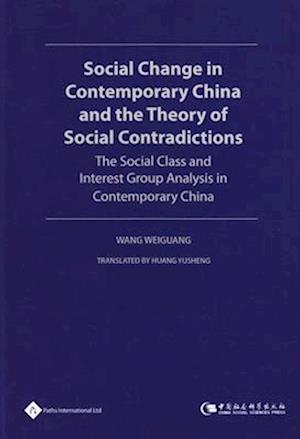 Social Change in Contemporary China and the Theory of Social Contradictions---The Social Class and Interest Group Analysis in Contemporary China