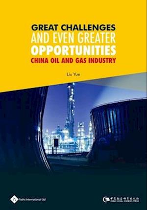 Great Challenges and Even Greater Opportunities -China Oil and Gas Industry