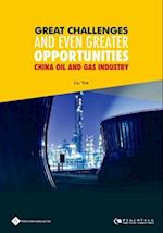 Great Challenges and Even Greater Opportunities -China Oil and Gas Industry